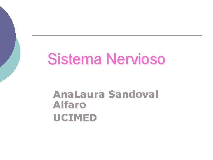 Sistema Nervioso Ana. Laura Sandoval Alfaro UCIMED 