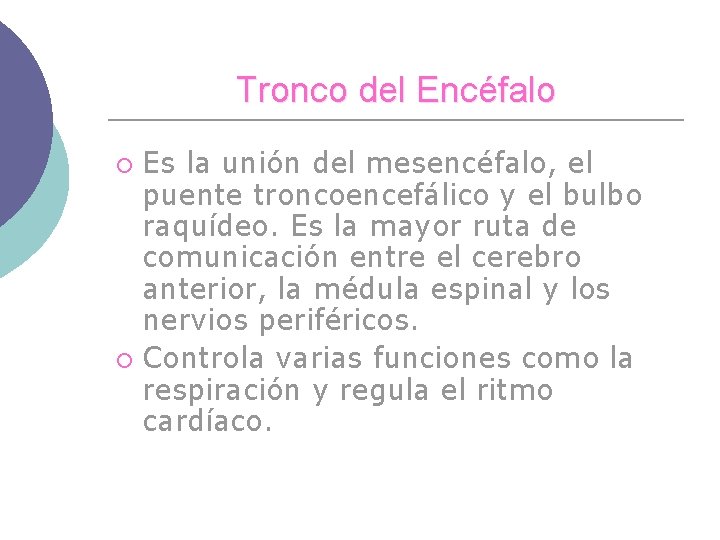 Tronco del Encéfalo Es la unión del mesencéfalo, el puente troncoencefálico y el bulbo