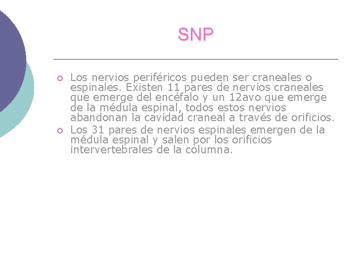 SNP ¡ ¡ Los nervios periféricos pueden ser craneales o espinales. Existen 11 pares