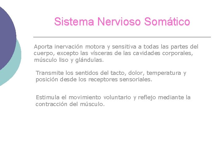 Sistema Nervioso Somático Aporta inervación motora y sensitiva a todas las partes del cuerpo,