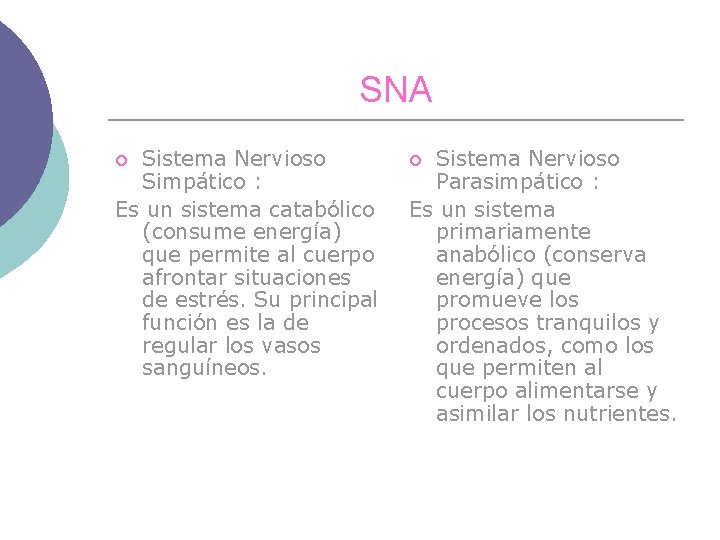 SNA Sistema Nervioso Simpático : Es un sistema catabólico (consume energía) que permite al