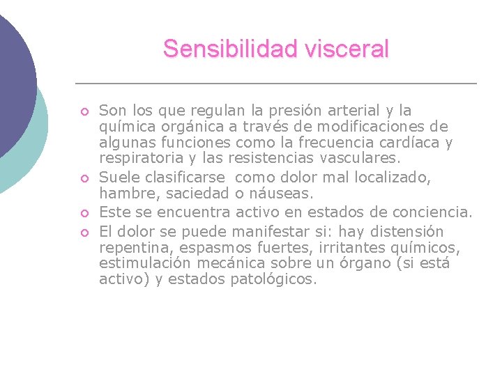 Sensibilidad visceral ¡ ¡ Son los que regulan la presión arterial y la química