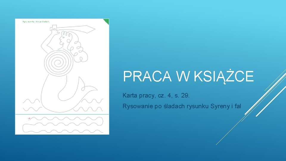 PRACA W KSIĄŻCE Karta pracy, cz. 4, s. 29. Rysowanie po śladach rysunku Syreny