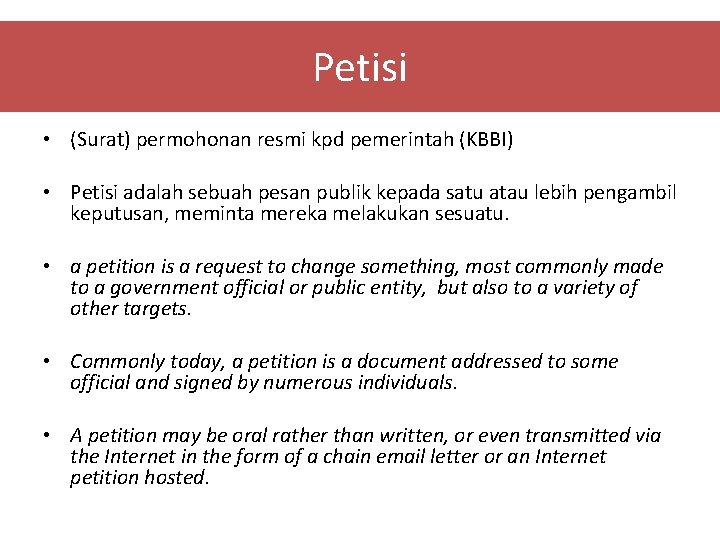 Petisi • (Surat) permohonan resmi kpd pemerintah (KBBI) • Petisi adalah sebuah pesan publik