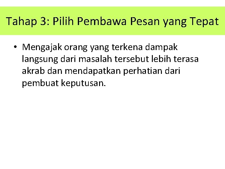 Tahap 3: Pilih Pembawa Pesan yang Tepat • Mengajak orang yang terkena dampak langsung