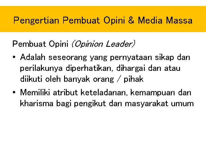 Pengertian Pembuat Opini & Media Massa Pembuat Opini (Opinion Leader) • Adalah seseorang yang