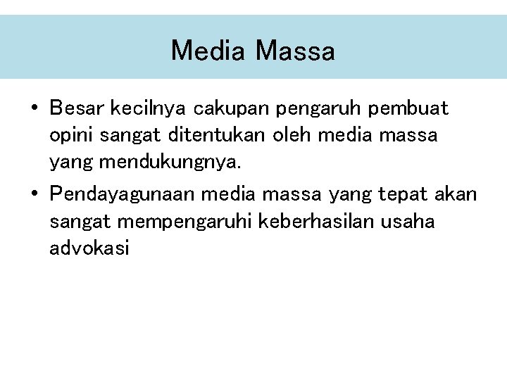 Media Massa • Besar kecilnya cakupan pengaruh pembuat opini sangat ditentukan oleh media massa