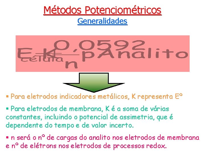 Métodos Potenciométricos Generalidades § Para eletrodos indicadores metálicos, K representa Eº § Para eletrodos