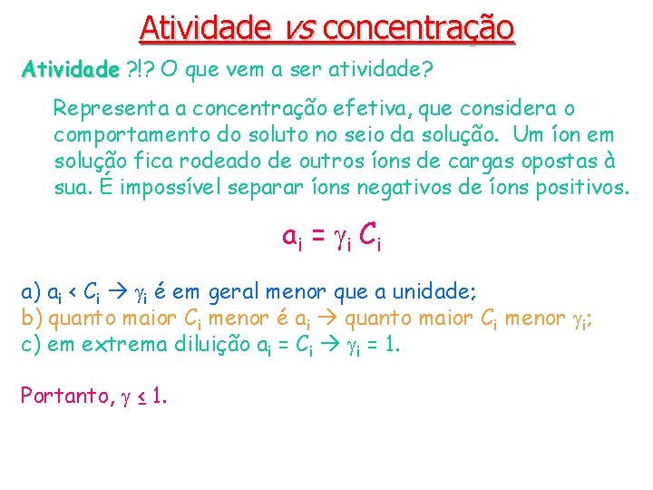 Atividade vs concentração Atividade ? !? O que vem a ser atividade? Representa a