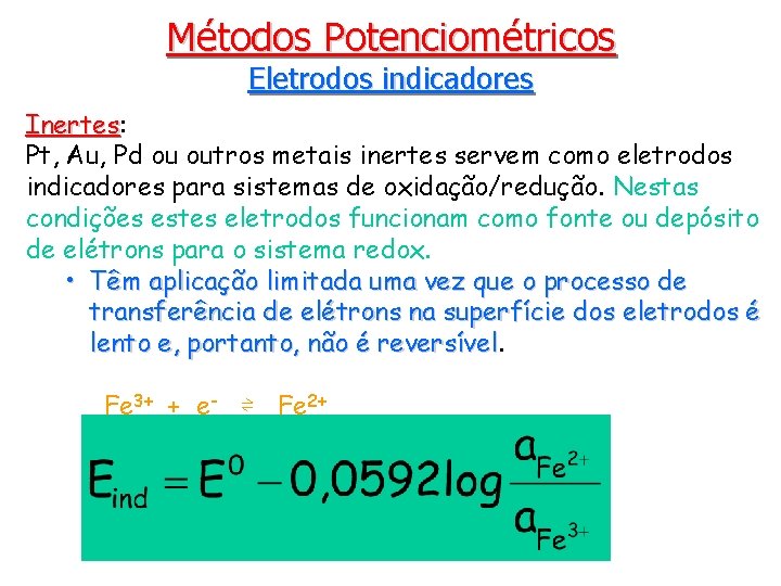 Métodos Potenciométricos Eletrodos indicadores Inertes: Inertes Pt, Au, Pd ou outros metais inertes servem