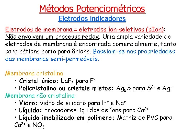 Métodos Potenciométricos Eletrodos indicadores Eletrodos de membrana = eletrodos íon-seletivos (p. Ion): Não envolvem