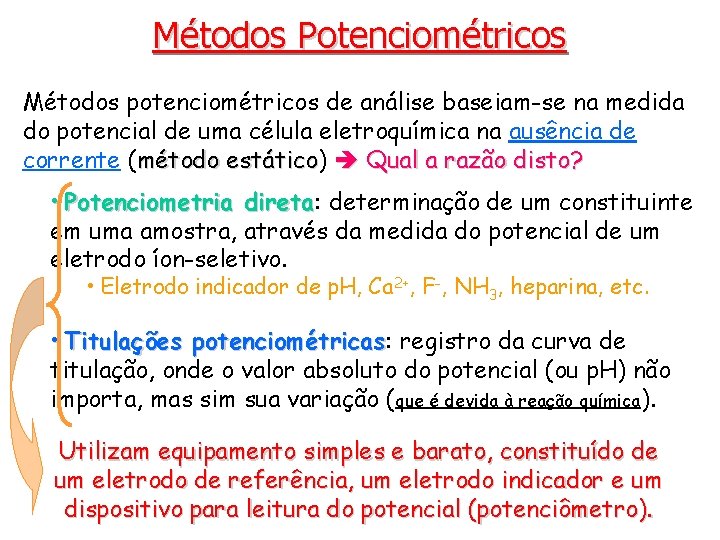 Métodos Potenciométricos Métodos potenciométricos de análise baseiam-se na medida do potencial de uma célula