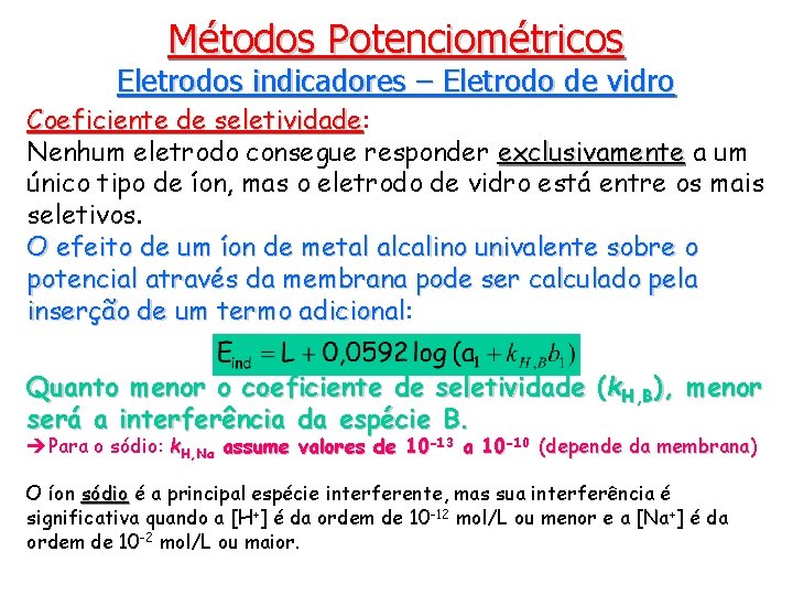 Métodos Potenciométricos Eletrodos indicadores – Eletrodo de vidro Coeficiente de seletividade: seletividade Nenhum eletrodo