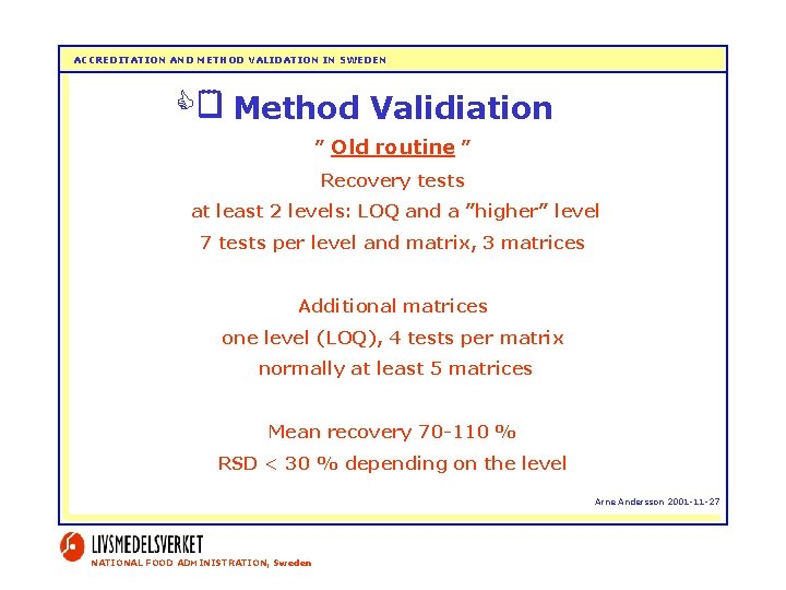 ACCREDITATION AND METHOD VALIDATION IN SWEDEN Method Validiation ” Old routine ” Recovery tests
