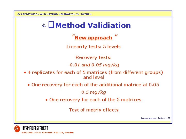 ACCREDITATION AND METHOD VALIDATION IN SWEDEN Method Validiation ”New approach ” Linearity tests: 5