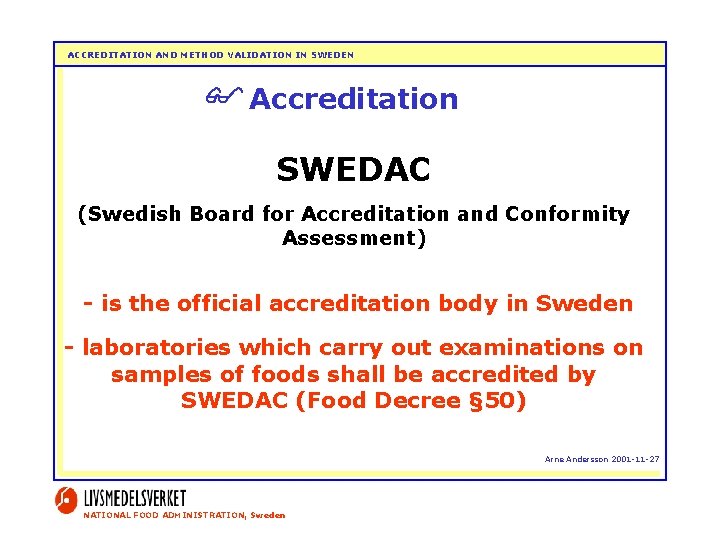 ACCREDITATION AND METHOD VALIDATION IN SWEDEN Accreditation SWEDAC (Swedish Board for Accreditation and Conformity