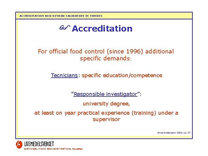 ACCREDITATION AND METHOD VALIDATION IN SWEDEN Accreditation For official food control (since 1996) additional