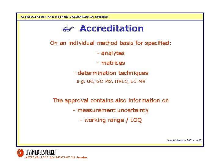 ACCREDITATION AND METHOD VALIDATION IN SWEDEN Accreditation On an individual method basis for specified:
