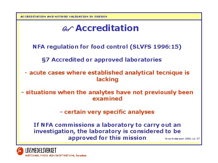 ACCREDITATION AND METHOD VALIDATION IN SWEDEN Accreditation NFA regulation for food control (SLVFS 1996: