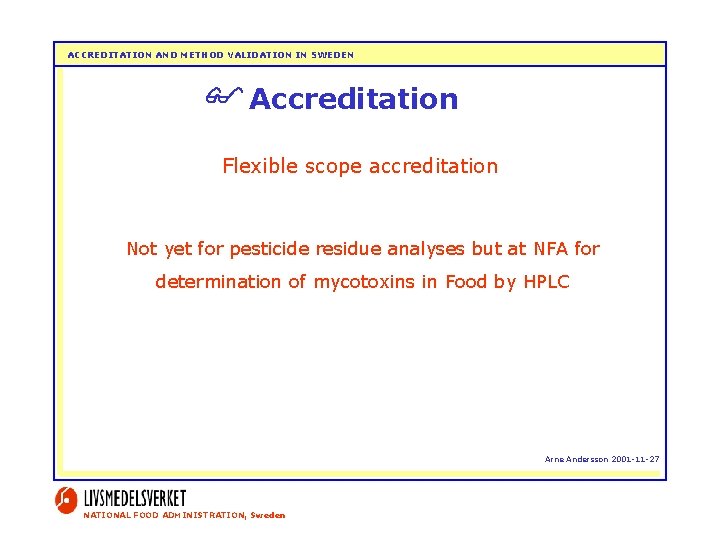 ACCREDITATION AND METHOD VALIDATION IN SWEDEN Accreditation Flexible scope accreditation Not yet for pesticide