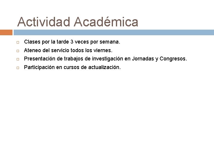 Actividad Académica Clases por la tarde 3 veces por semana. Ateneo del servicio todos