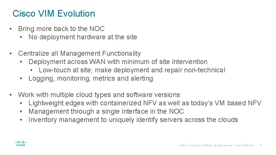 Cisco VIM Evolution • Bring more back to the NOC • No deployment hardware