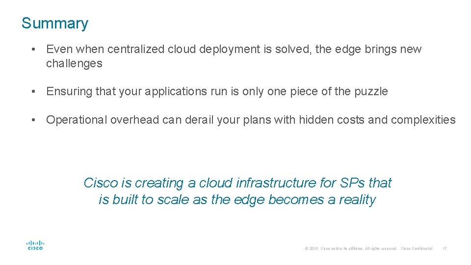 Summary • Even when centralized cloud deployment is solved, the edge brings new challenges
