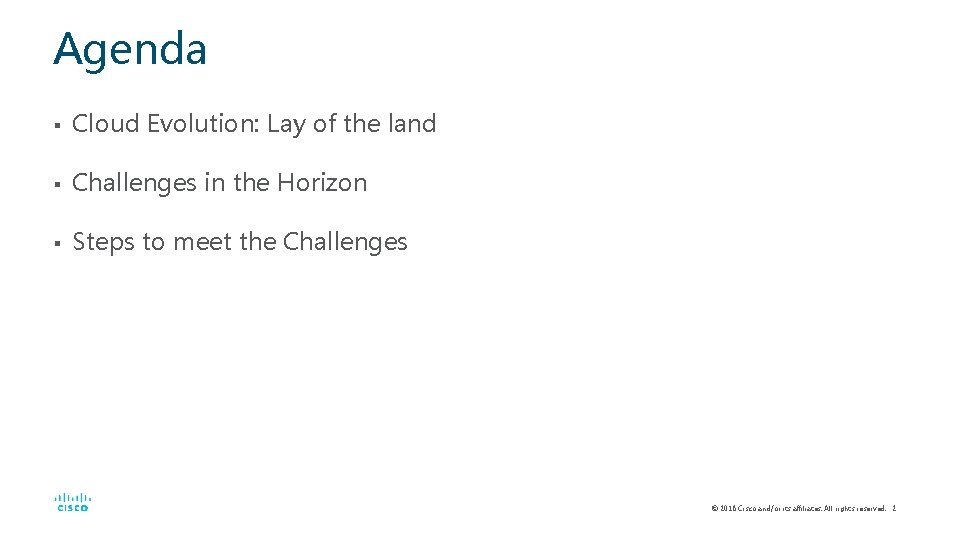 Agenda § Cloud Evolution: Lay of the land § Challenges in the Horizon §