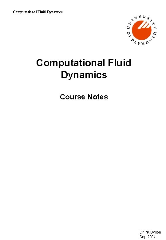 Computational Fluid Dynamics Course Notes Dr PK Dyson Sep 2004 