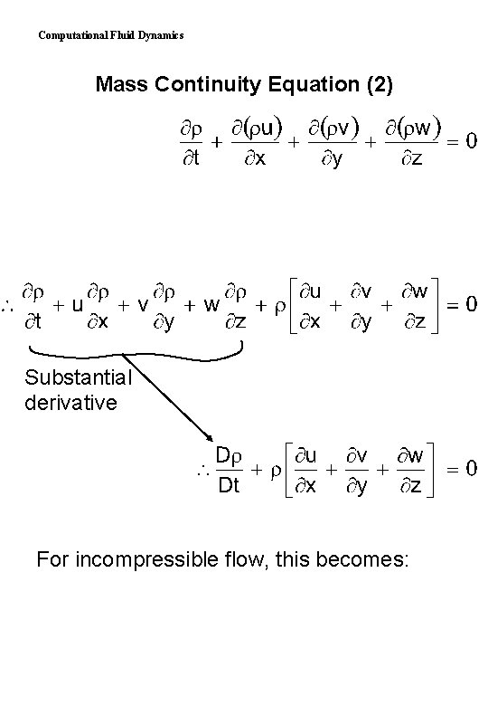 Computational Fluid Dynamics Mass Continuity Equation (2) Substantial derivative For incompressible flow, this becomes: