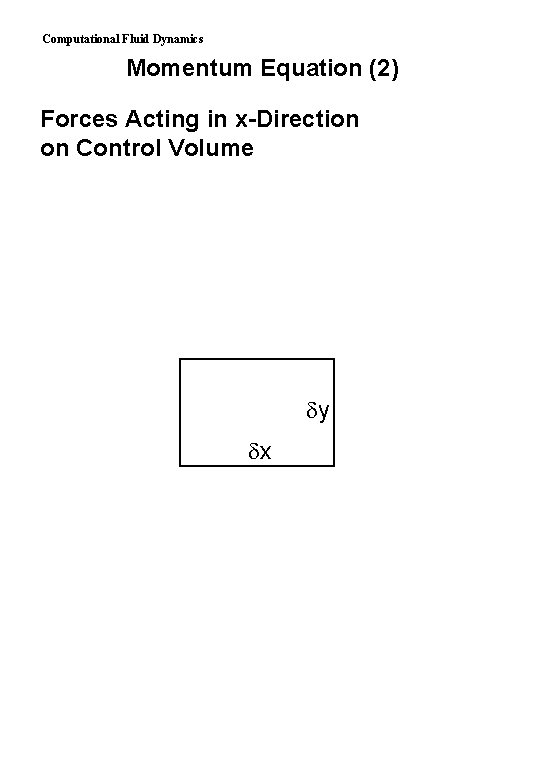 Computational Fluid Dynamics Momentum Equation (2) Forces Acting in x-Direction on Control Volume y