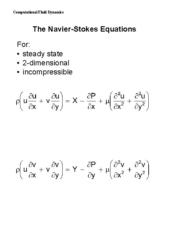 Computational Fluid Dynamics The Navier-Stokes Equations For: • steady state • 2 -dimensional •