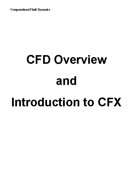 Computational Fluid Dynamics CFD Overview and Introduction to CFX 