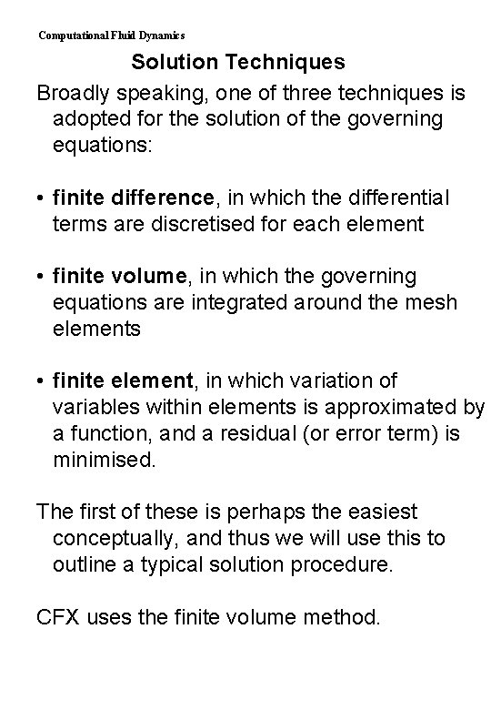 Computational Fluid Dynamics Solution Techniques Broadly speaking, one of three techniques is adopted for
