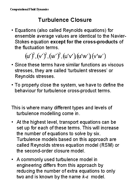 Computational Fluid Dynamics Turbulence Closure • Equations (also called Reynolds equations) for ensemble average