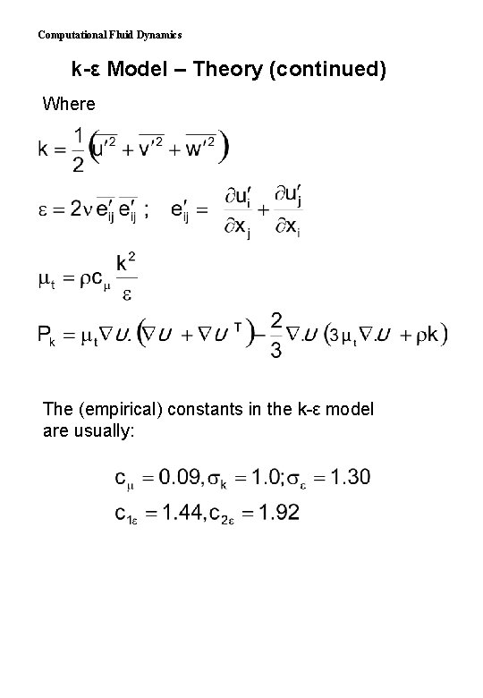 Computational Fluid Dynamics k-ε Model – Theory (continued) Where The (empirical) constants in the