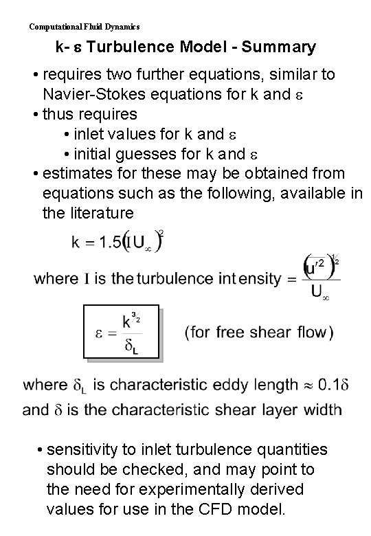 Computational Fluid Dynamics k- Turbulence Model - Summary • requires two further equations, similar