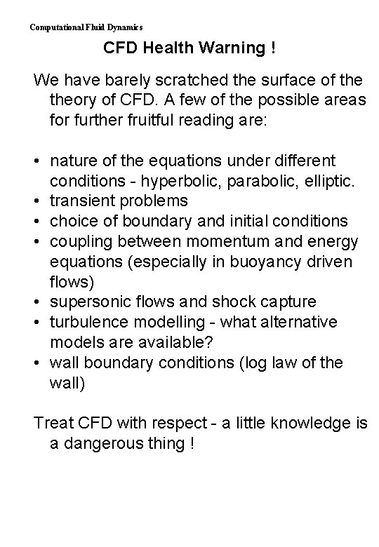 Computational Fluid Dynamics CFD Health Warning ! We have barely scratched the surface of