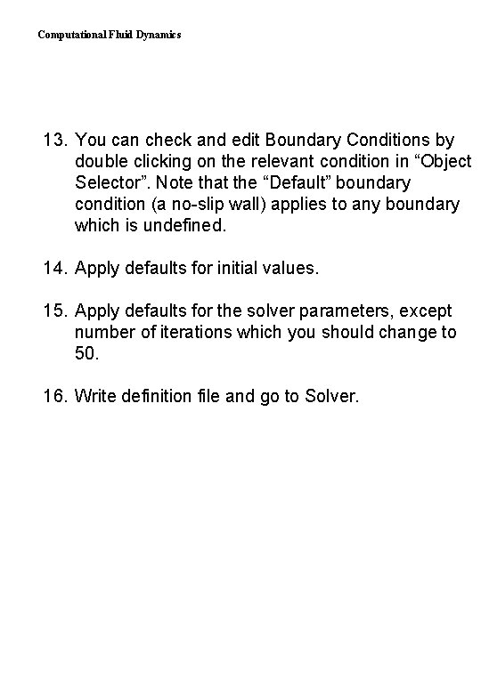 Computational Fluid Dynamics 13. You can check and edit Boundary Conditions by double clicking