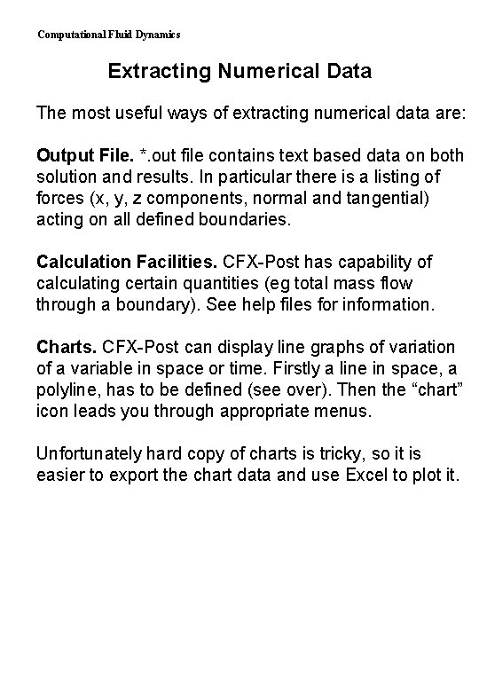Computational Fluid Dynamics Extracting Numerical Data The most useful ways of extracting numerical data