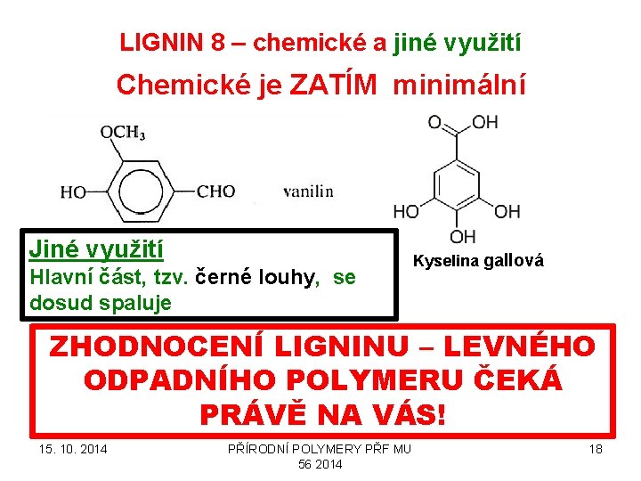 LIGNIN 8 – chemické a jiné využití Chemické je ZATÍM minimální Jiné využití Hlavní