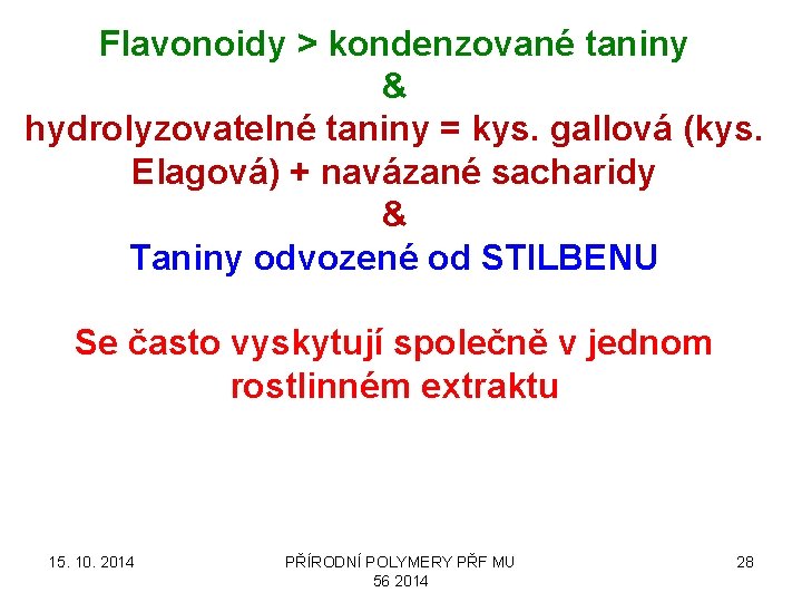 Flavonoidy > kondenzované taniny & hydrolyzovatelné taniny = kys. gallová (kys. Elagová) + navázané
