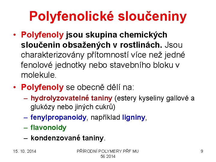 Polyfenolické sloučeniny • Polyfenoly jsou skupina chemických sloučenin obsažených v rostlinách. Jsou charakterizovány přítomností