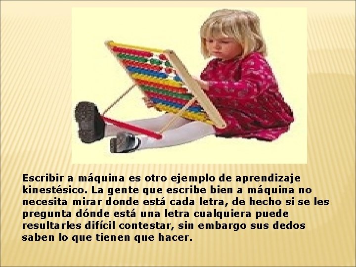 Escribir a máquina es otro ejemplo de aprendizaje kinestésico. La gente que escribe bien