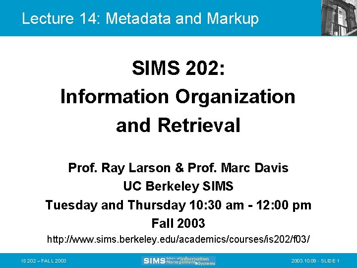 Lecture 14: Metadata and Markup SIMS 202: Information Organization and Retrieval Prof. Ray Larson