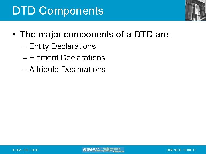 DTD Components • The major components of a DTD are: – Entity Declarations –