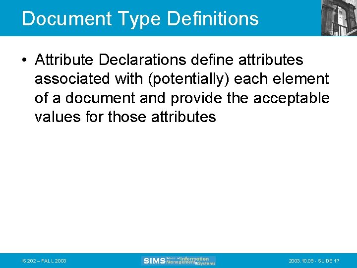 Document Type Definitions • Attribute Declarations define attributes associated with (potentially) each element of