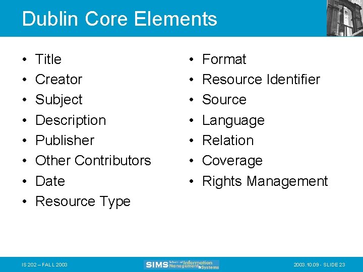 Dublin Core Elements • • Title Creator Subject Description Publisher Other Contributors Date Resource