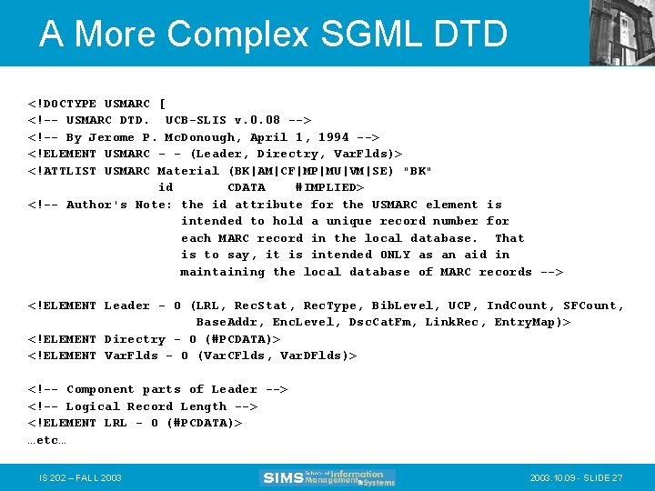 A More Complex SGML DTD <!DOCTYPE USMARC [ <!-- USMARC DTD. UCB-SLIS v. 0.