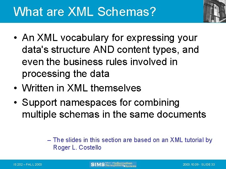 What are XML Schemas? • An XML vocabulary for expressing your data's structure AND